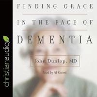 Finding Grace in the Face of Dementia Lib/E