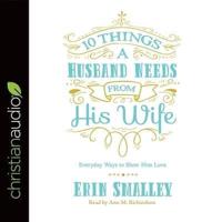 10 Things a Husband Needs from His Wife Lib/E