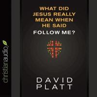 What Did Jesus Really Mean When He Said Follow Me? Lib/E
