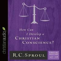 How Can I Develop a Christian Conscience? Lib/E