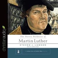Heroic Boldness of Martin Luther Lib/E