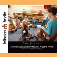 New Raising Positive Kids in a Negative World Lib/E