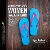 What Happens When Women Walk in Faith Lib/E