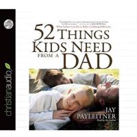 52 Things Kids Need from a Dad Lib/E