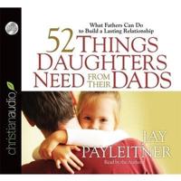52 Things Daughters Need from Their Dads Lib/E