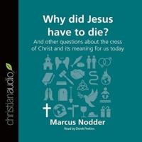 Why Did Jesus Have to Die? Lib/E