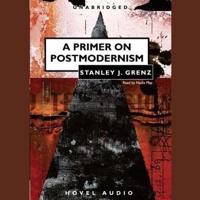 Primer on Postmodernism Lib/E