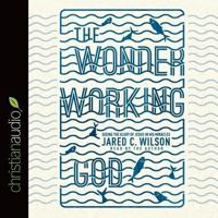 Wonder-Working God Lib/E