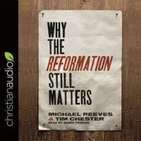 Why the Reformation Still Matters Lib/E