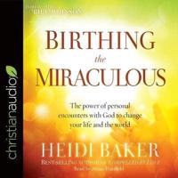 Birthing the Miraculous Lib/E