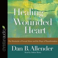 Healing the Wounded Heart Lib/E