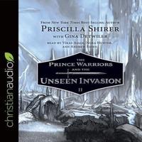 Prince Warriors and the Unseen Invasion Lib/E