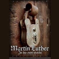 Martin Luther: In His Own Words Lib/E