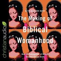 The Making of Biblical Womanhood Lib/E