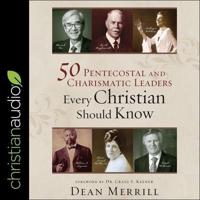 50 Pentecostal and Charismatic Leaders Every Christian Should Know Lib/E