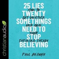 25 Lies Twentysomethings Need to Stop Believing Lib/E