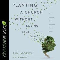 Planting a Church Without Losing Your Soul Lib/E