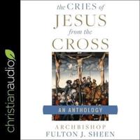 The Cries of Jesus from the Cross Lib/E