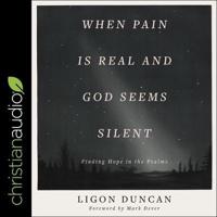 When Pain Is Real and God Seems Silent Lib/E