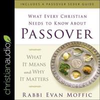What Every Christian Needs to Know About Passover Lib/E