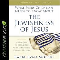 What Every Christian Needs to Know About the Jewishness of Jesus Lib/E
