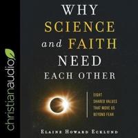 Why Science and Faith Need Each Other Lib/E