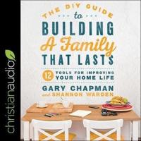 The DIY Guide to Building a Family That Lasts