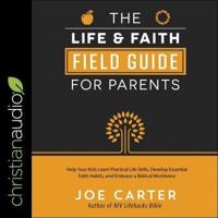 The Life and Faith Field Guide for Parents Lib/E