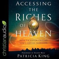 Accessing the Riches of Heaven Lib/E