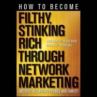 How to Become Filthy, Stinking Rich Through Network Marketing Lib/E