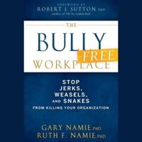 The Bully-Free Workplace Lib/E