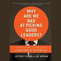 Why Are We Bad at Picking Good Leaders? A Better Way to Evaluate Leadership Potential Lib/E