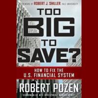 Too Big to Save? How to Fix the U.S. Financial System Lib/E