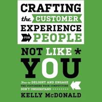 Crafting the Customer Experience for People Not Like You Lib/E