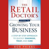The Retail Doctor's Guide to Growing Your Business Lib/E