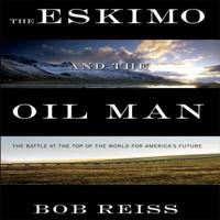 The Eskimo and the Oil Man Lib/E