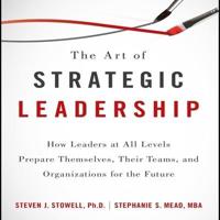 The Art of Strategic Leadership Lib/E