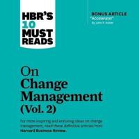 Hbr's 10 Must Reads on Change Management, Vol. 2 Lib/E