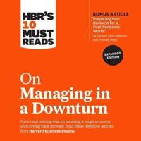 Hbr's 10 Must Reads on Managing in a Downturn (Expanded Edition)