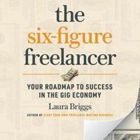 The Six-Figure Freelancer Lib/E