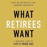 What Retirees Want Lib/E