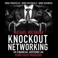 Knock Out Networking for Financial Advisors and Other Sales Producers Lib/E
