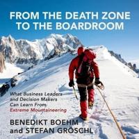 From the Death Zone to the Boardroom Lib/E