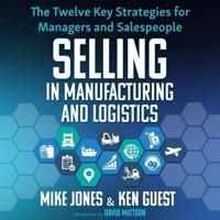 Selling in Manufacturing and Logistics Lib/E