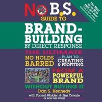 No B.S. Guide to Brand-Building by Direct Response Lib/E
