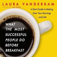 What the Most Successful People Do Before Breakfast Lib/E