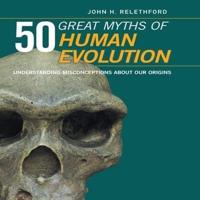 50 Great Myths of Human Evolution Lib/E