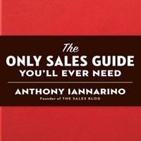 The Only Sales Guide You'll Ever Need Lib/E