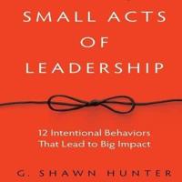 Small Acts Leadership Lib/E