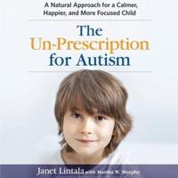 The Un-Prescription for Autism Lib/E